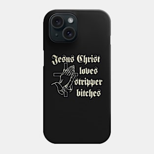 Jesus Christ Loves Stripper Bitches Christian Phone Case