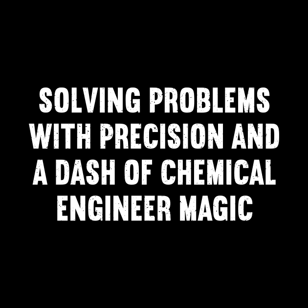 Solving Problems with Precision and a Dash of Chemical Engineer Magic by trendynoize