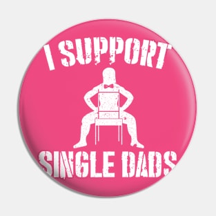 I Support Single Dads Pin