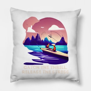 Fishing : Catch the Thrill, Release The Stress Pillow