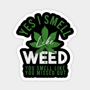 Weed Yes I smell like weed & You smell like you missed out Magnet