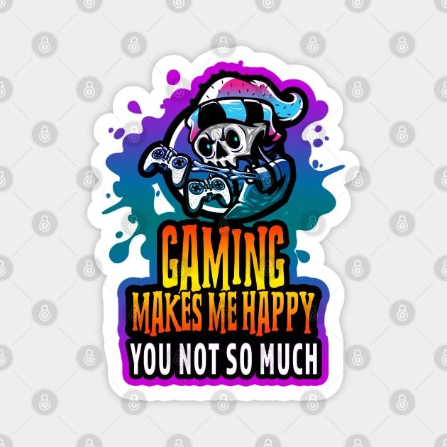 Gaming Makes Me Happy You Not So Much Magnet by Shawnsonart