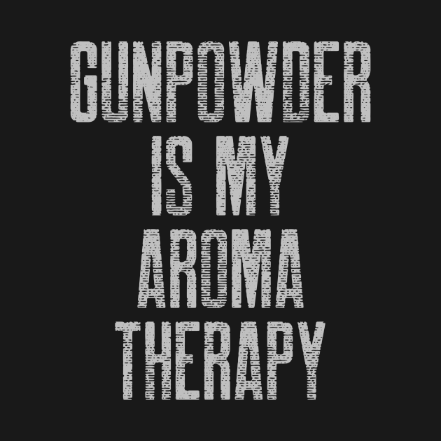 Gunpowder Is My Aroma Therapy Guns Guns TShirt TeePublic