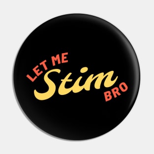 Let Me Stim Bro Retro Pin