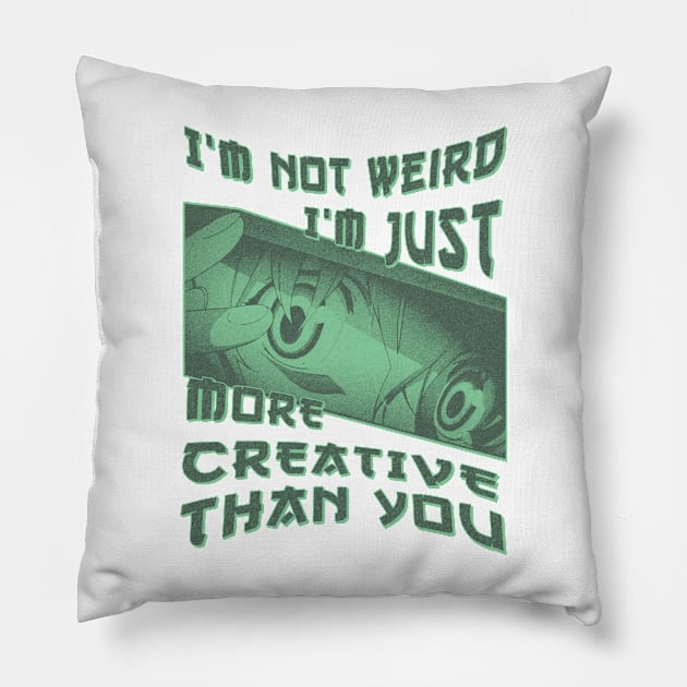 I'm Not Weird Im Just More Creative Than You Pillow by eyoubree