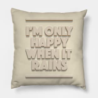 I'm Only Happy When It Rains - Typographic Design Pillow