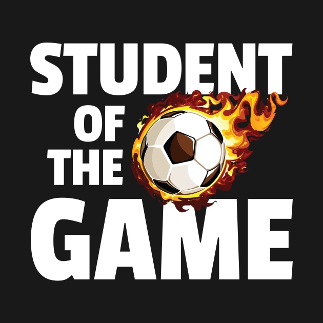 Student of the Game - Soccer by zeeshirtsandprints