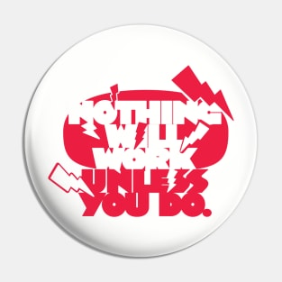 Nothing Will Work Unless You Do (Light Version) Pin