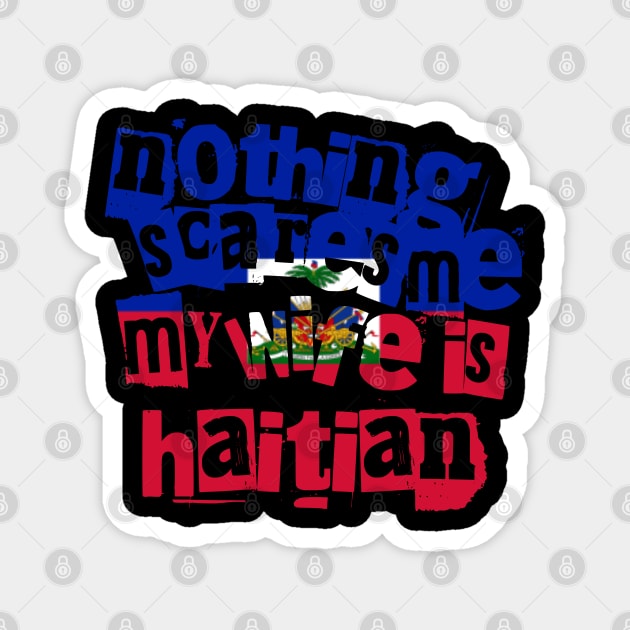 Funny Haiti Nothing Scares Me My Wife Is Haitian Magnet by Yesteeyear