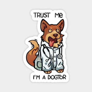 Truste me I'm a dogtor Magnet