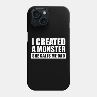 I Created A Monster She Calls Me Dad Phone Case