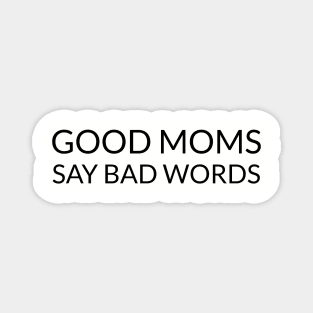 Good Moms Say Bad Word Magnet