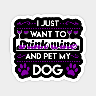 I just want to drink wine and pet my dog Magnet