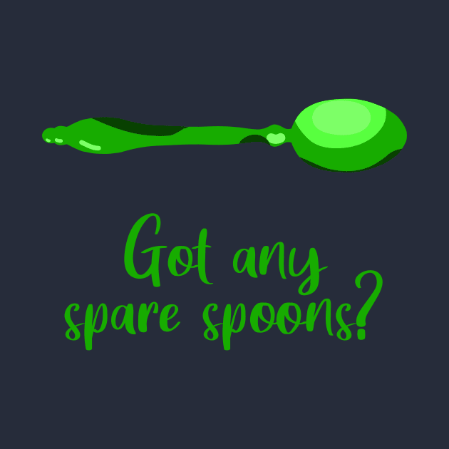 Got Any Spare Spoons? (Spoonie Awareness) - Green by KelseyLovelle