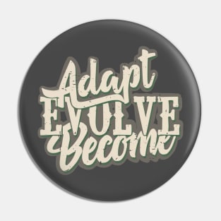 Adapt, Evolve, Become Pin