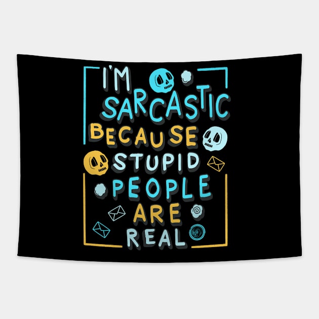 I'm Sarcastic Because Stupid People Are Real Tapestry by Scriptnbones