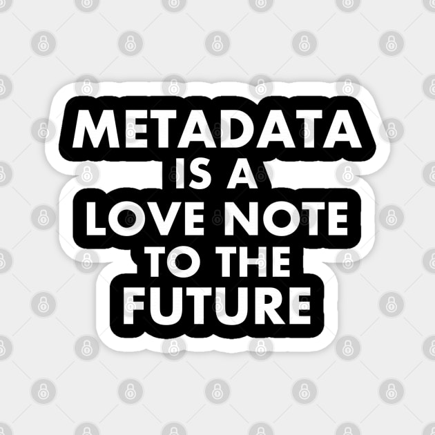 Metadata - Love Note to the Future Magnet by Contentarama