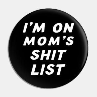 I'm On Mom's Shit List funny gift saying sarcastic Mom Pin