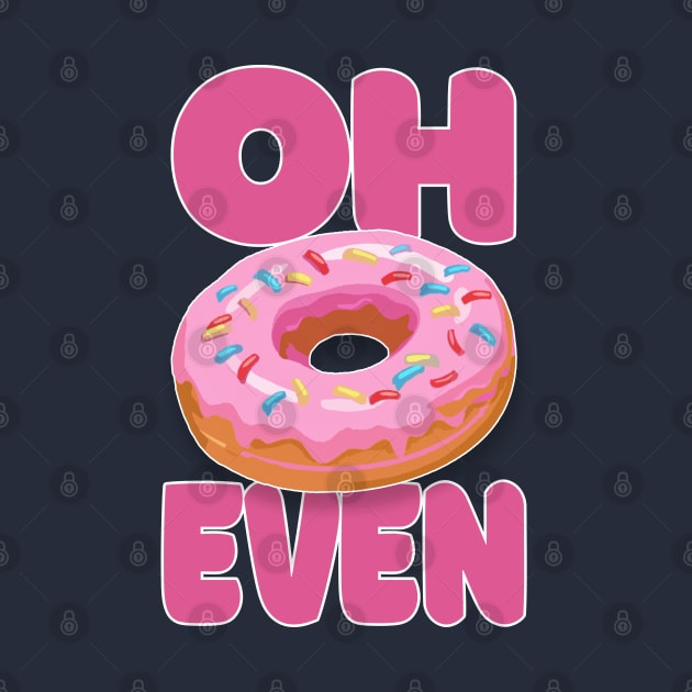 Oh Donut Even .... Funny Donut Lover Gift by DankFutura