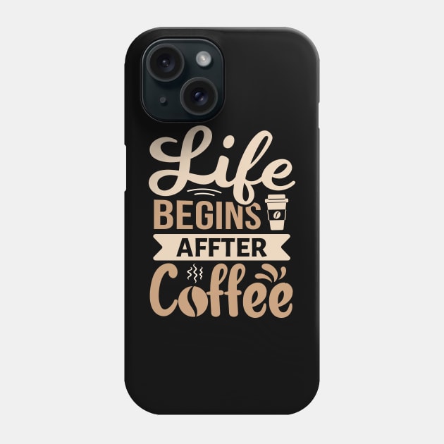 Life Begins After Coffee Phone Case by TheDesignDepot