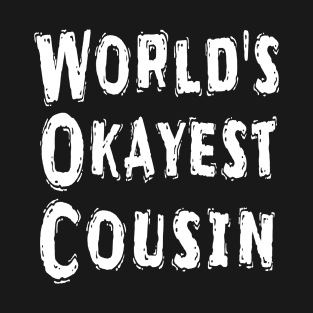 World's Okayest Cousin T-Shirt