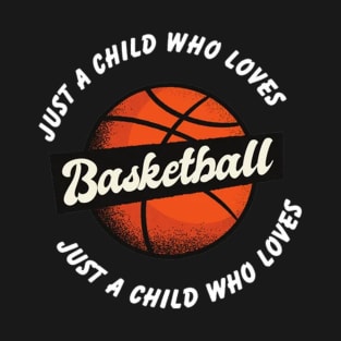 Just a child who loves basketball T-Shirt