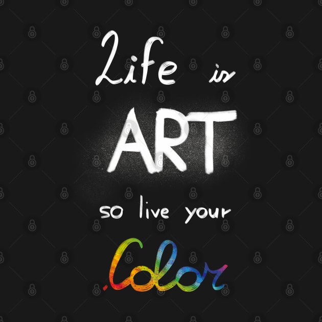 Life is art, live your in color by Uwaki