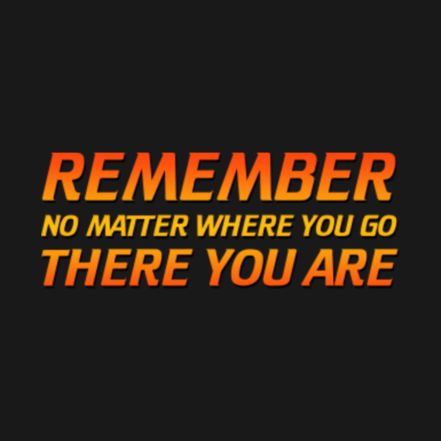 Discover Remember - No Matter Where You Go There You Are - Buckaroo Banzai - T-Shirt