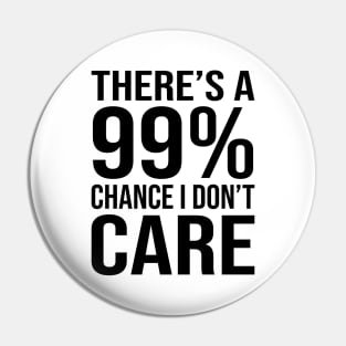 There's 99% Chance I Don't Care Funny Sarcasm Sayings Pin