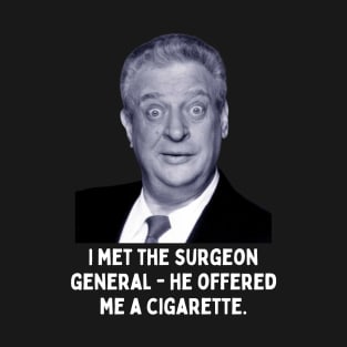 Rodney Dangerfield Quote - I Met The Surgeon General... T-Shirt