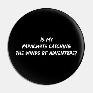 Is my parachute catching the winds of adventure - Paragliding Lover Pin