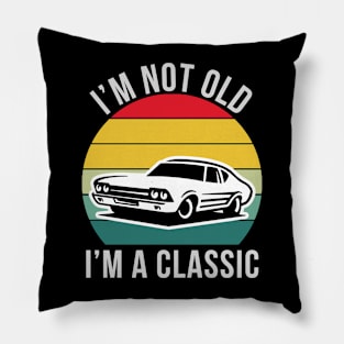 I'm Not Old I'm Classic Car Pillow