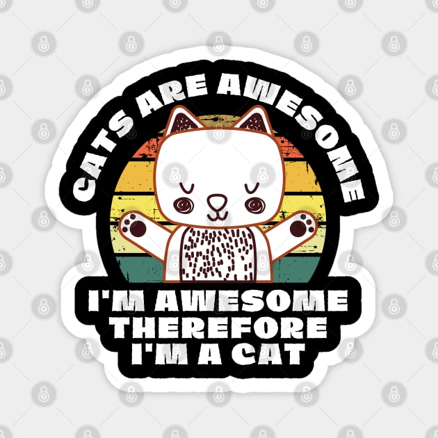 Cats Are Awesome I'm a Cat Magnet by The WYLD Tribe