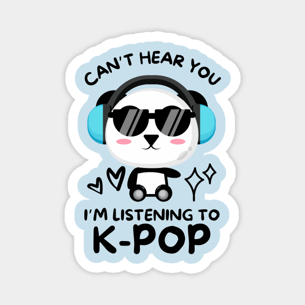 Cant Hear You Listening To Kpop Magnet by The WYLD Tribe