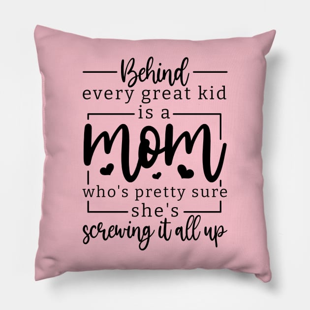 behind every great kid is a mom who's pretty sure she's screwing it all up; mom; mother; gift; gift for mom; mother's day; mumma; mommy; mother's day gift; love; gift for mother; gift from child; daughter; son;  inspirational; inspiration; inspire; moms; Pillow by Be my good time