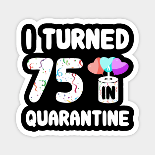 I Turned 75 In Quarantine Magnet