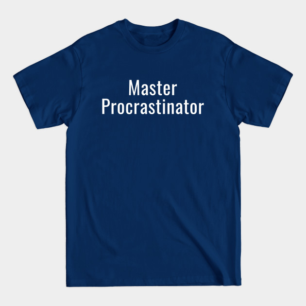 Disover Master Procrastinator - Master Procrastinator - T-Shirt