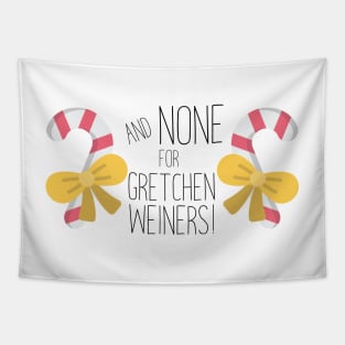 None For Gretchen Wieners! Tapestry