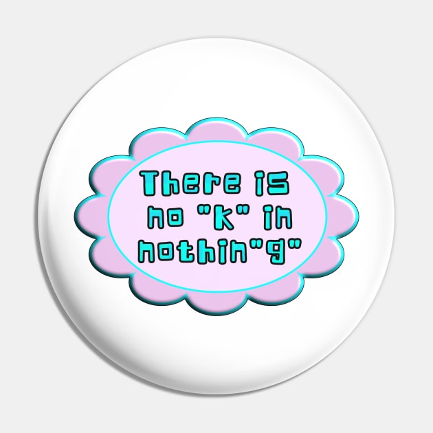 There is no "k" in the word nothing. Funny play on pronunciation. Aqua, blue, pink. Pin by innerspectrum