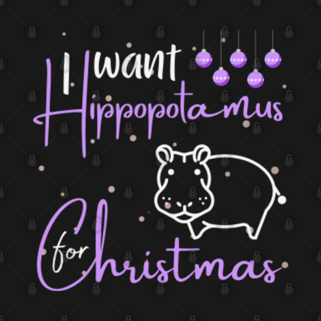 Disover Christmas Present - I Want Hippopotamus For Christmas - Xmas - Christmas Present - T-Shirt