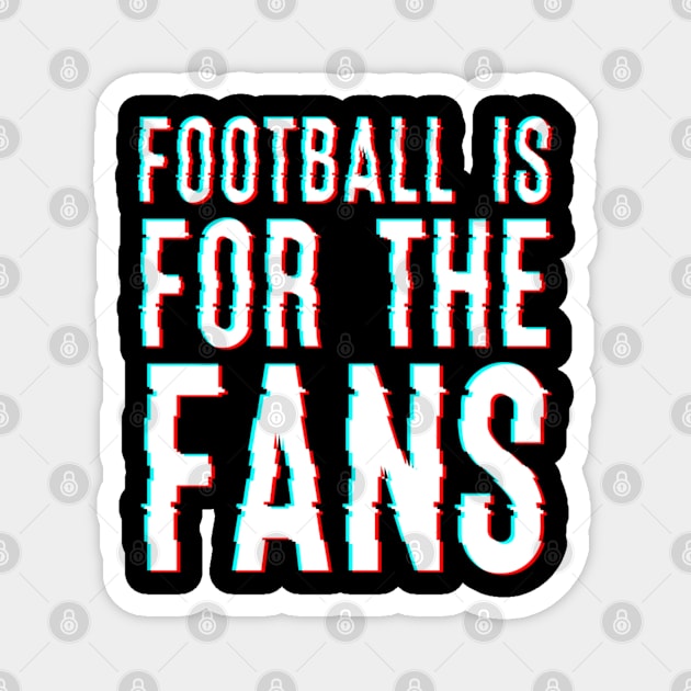 Football Is For The Fans Magnet by JammyPants