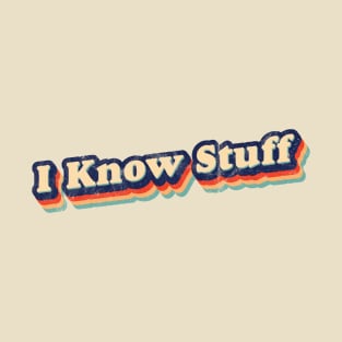 I Know Stuff T-Shirt