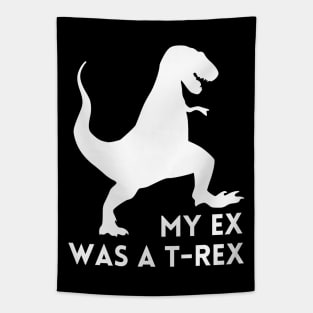 My Ex was a T-Rex - Funny Break Up Humor Tapestry