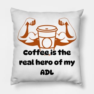 Coffee is the real hero of my ADL Pillow