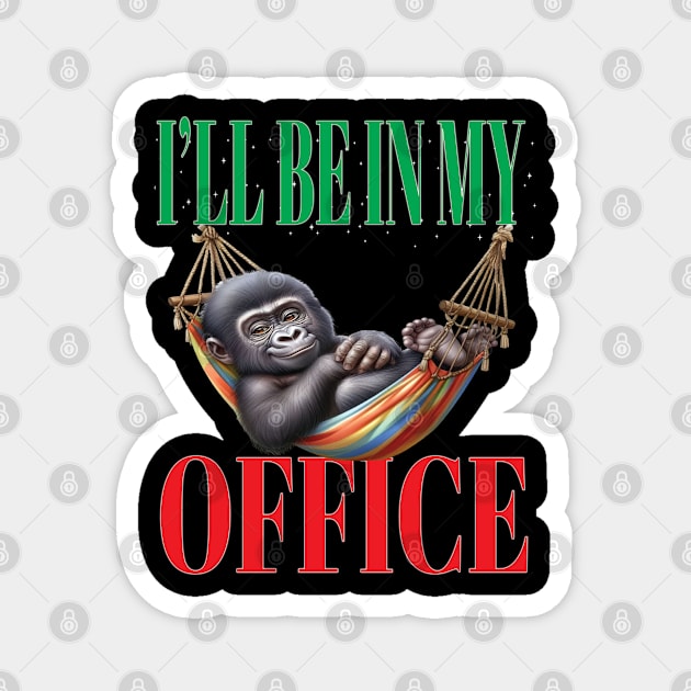 Funny I'll Be In My Office Retired Retirement Off Work Today Magnet by Envision Styles