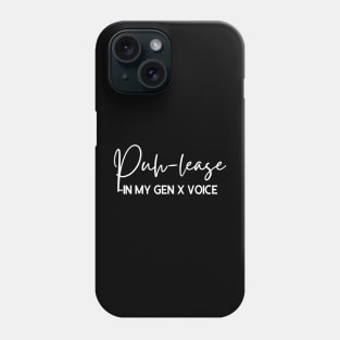 Puhlease- in My GEN X Voice Phone Case