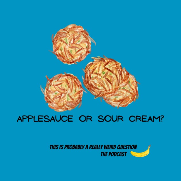 Apple Sauce or Sour Cream by ReallyWeirdQuestionPodcast