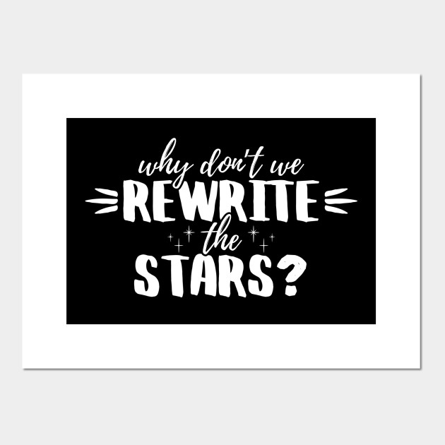 The Greatest Showman Why Don T We Rewrite The Stars The Greatest Showman Posters And Art Prints Teepublic The Greatest Showman Why Don T We Rewrite The Stars The Greatest Showman Posters And Art Prints Teepublic