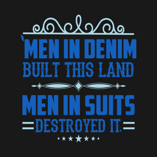 Men in Demin Built This Land Men in Suits Destroyed it by Voices of Labor