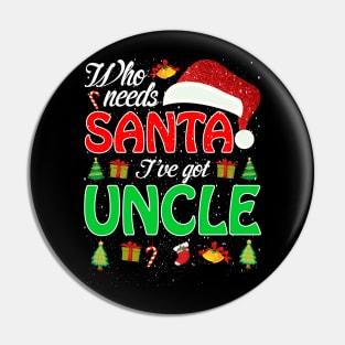 Who Needs Santa Ive Got Uncle Funny Matching Family Christmas Gift Pin